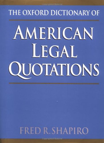The Oxford Dictionary of American Legal Quotations [Hardcover]