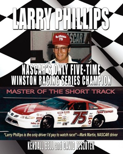 Larry Phillips Nascar's Only Five-Time Winston Racing Series Champion [Paperback]