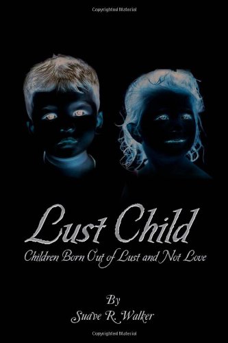 Lust Child  Children Born Out of Lust and Not Love [Hardcover]