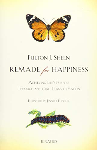 Remade for Happiness Achieving Lifes Purpose through Spiritual Transformation [Hardcover]
