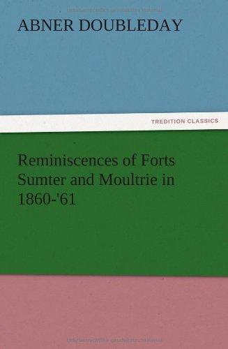 Reminiscences of Forts Sumter and Moultrie In 1860-'61 [Paperback]