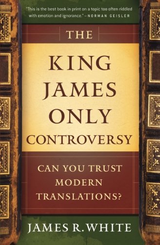 The King James Only Controversy Can You Trust Modern Translations [Paperback]