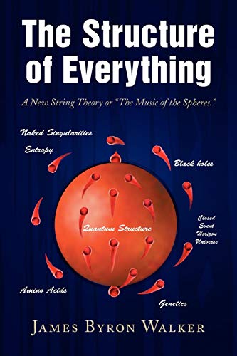 Structure of Everything  A New String Theory or ''the Music of the Spheres. '' [Paperback]