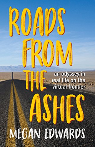 Roads From the Ashes An Odyssey in Real Life on the Virtual Frontier [Paperback]