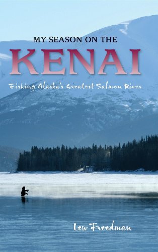 My Season on the Kenai Fishing Alaska&146s Greatest Salmon River [Paperback]