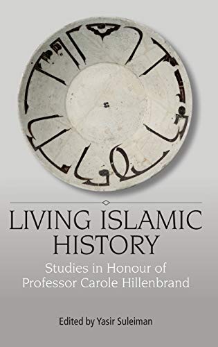 Living Islamic History Studies in Honour of Professor Carole Hillenbrand [Hardcover]