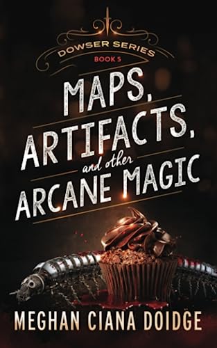 Maps, Artifacts, And Other Arcane Magic (dowser) (volume 5) [Paperback]