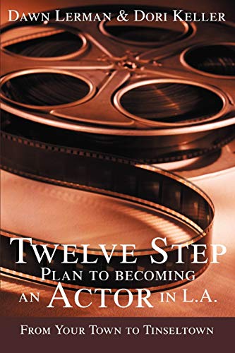 Twelve Step Plan To Becoming An Actor In La From Your Town To Tinseltown [Paperback]