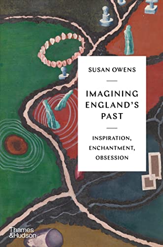Imagining England's Past Inspiration, Enchantment, Obsession [Hardcover]