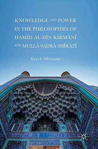 Knowledge and Power in the Philosophies of am+d al-D+n Kirmn+ and Mull badr  [Hardcover]