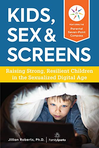 Kids, Sex & Screens Raising Strong, Resilient Children in the Sexualized Di [Paperback]