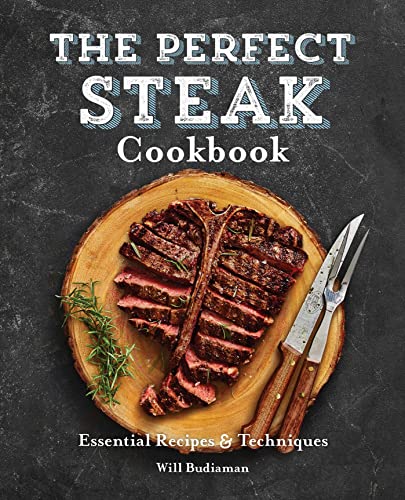 The Perfect Steak Cookbook Essential Recipes and Techniques [Paperback]