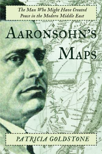 Aaronsohn's Maps The Man Who Might Have Created Peace in the Modern Middle East [Paperback]