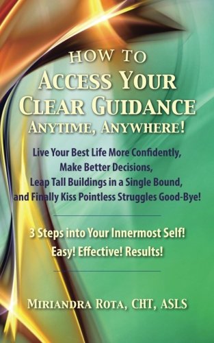 Access Your Clear Guidance -- Anytime, Anywhere Live Your Best Life More Confi [Paperback]