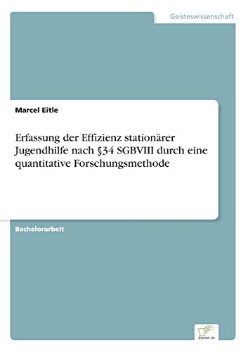 Erfassung Der Effizienz Stationarer Jugendhilfe Nach 34 Sgbviii Durch Eine Quant [Paperback]