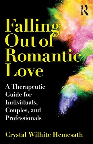 Falling Out of Romantic Love A Therapeutic Guide for Individuals, Couples, and  [Paperback]