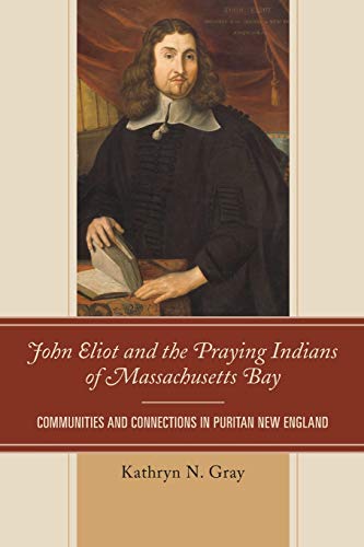 John Eliot and the Praying Indians of Massachusetts Bay Communities and Connect [Paperback]