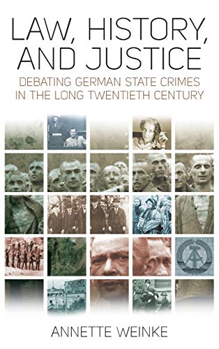 Law, History, and Justice Debating German State Crimes in the Long Twentieth Ce [Hardcover]
