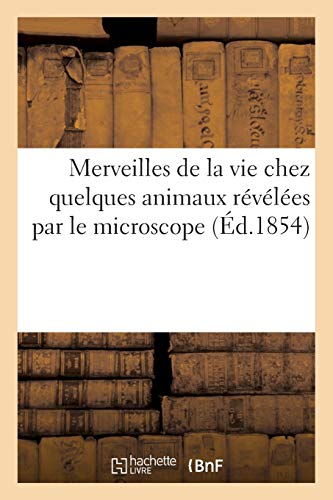 Merveilles De La Vie Chez Quelques Animaux Revelees Par Le Microscope (french Ed [Paperback]