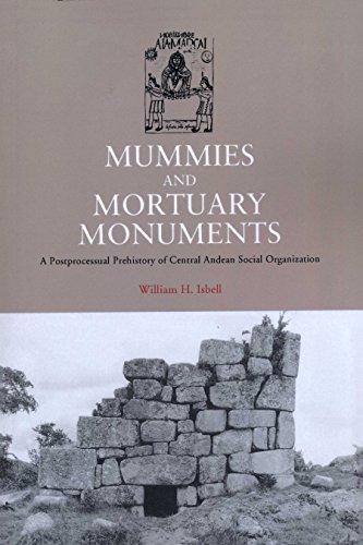 Mummies and Mortuary Monuments A Postprocessual Prehistory of Central  Andean S [Paperback]