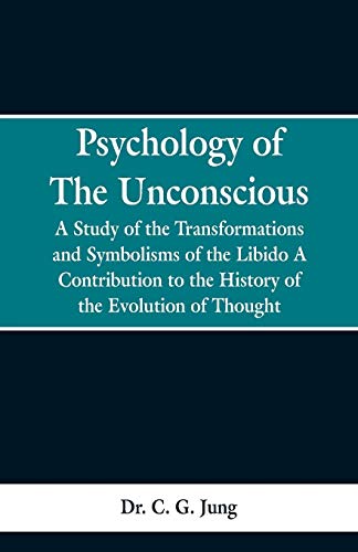 Psychology of the Unconscious  A Study of the Transformations and Symbolisms of [Paperback]