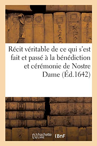 Recit Veritable de Ce Qui S'Est Passe a la Benediction et Ceremonie de l'Eglise  [Paperback]