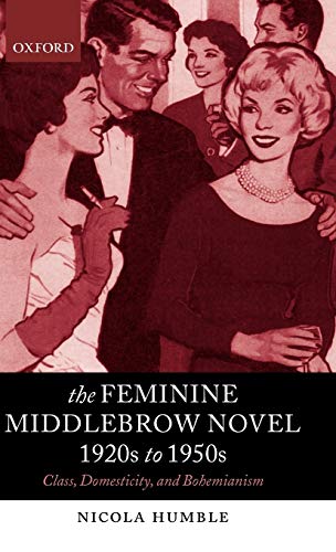 The Feminine Middlebrow Novel, 1920s to 1950s Class, Domesticity, and Bohemiani [Hardcover]