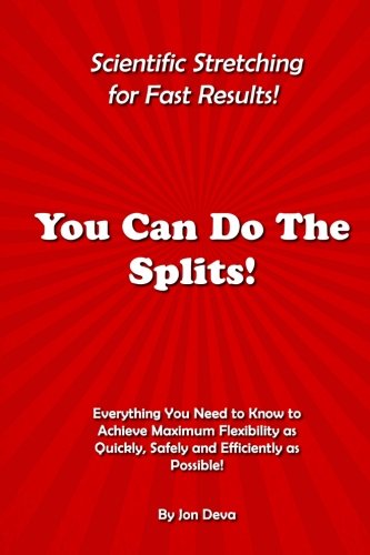 You Can Do The Splits Scientific Stretching For Fast Results Everything You N [Paperback]