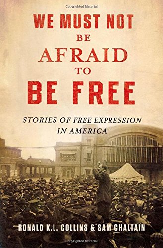 We Must Not Be Afraid to Be Free Stories of Free Expression in America [Hardcover]
