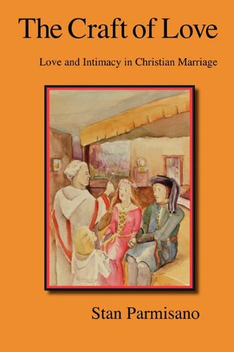 Craft of Love  Love and Intimacy in Christian Marriage [Hardcover]