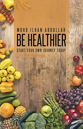 Be Healthier Start Your Own Journey Today [Paperback]