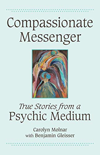 Compassionate Messenger True Stories from a Psychic Medium [Paperback]