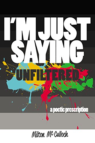 I'm Just Saying, Unfiltered A Poetic Prescription [Paperback]