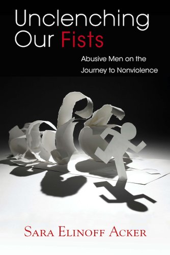 Unclenching Our Fists Abusive Men On The Journey To Nonviolence [Hardcover]