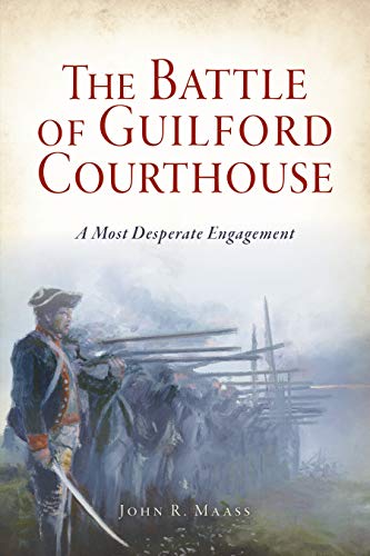 The Battle of Guilford Courthouse A Most Desperate Engagement [Paperback]
