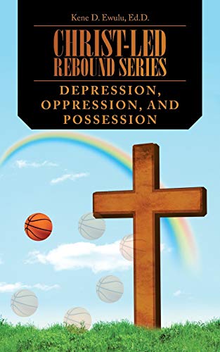 Christ-Led Rebound Series Depression, Oppression, And Possession [Paperback]