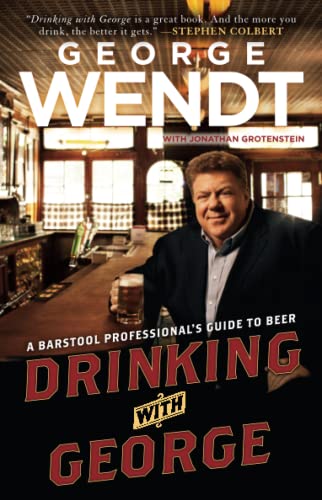 Drinking with George A Barstool Professional&39s Guide to Beer [Paperback]
