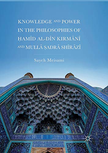 Knowledge and Power in the Philosophies of am+d al-D+n Kirmn+ and Mull badr  [Paperback]