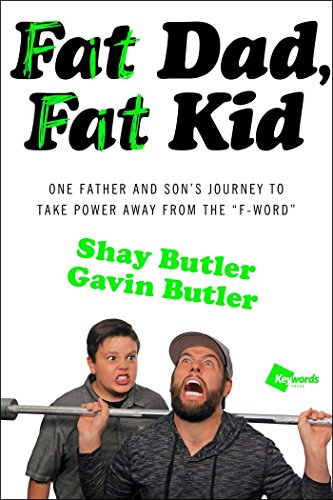 Fat Dad, Fat Kid One Father and Son&39s Journey to Take Power Away from the & [Paperback]