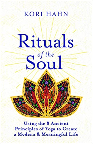 Rituals of the Soul Using the 8 Ancient Principles of Yoga to Create a Modern & [Paperback]