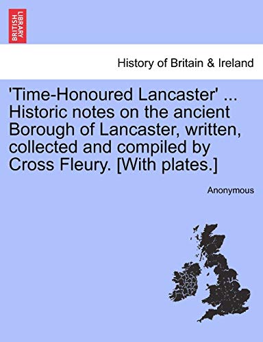 'time-Honoured Lancaster' ... Historic Notes On The Ancient Borough Of Lancaster [Paperback]