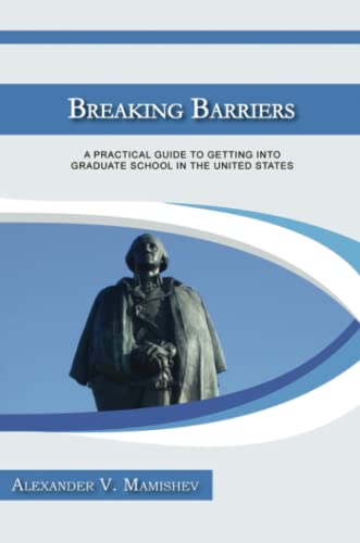 Breaking Barriers  A Practical Guide to Getting into Graduate School in the Uni [Paperback]