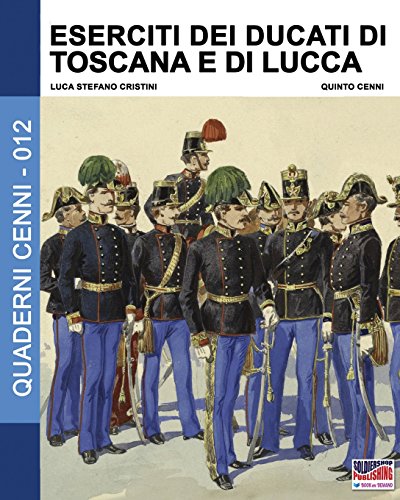 Eserciti Dei Ducati Di Toscana E Di Lucca (quaderni Cenni) (volume 12) (italian  [Paperback]