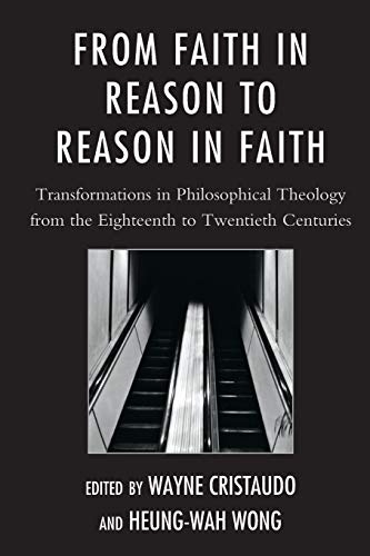 From Faith in Reason to Reason in Faith Transformations in Philosophical Theolo [Paperback]