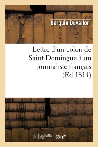 Lettre d un Colon de Saint-Domingue a un Journaliste Francais, Ou Reponse Aux Pr [Paperback]