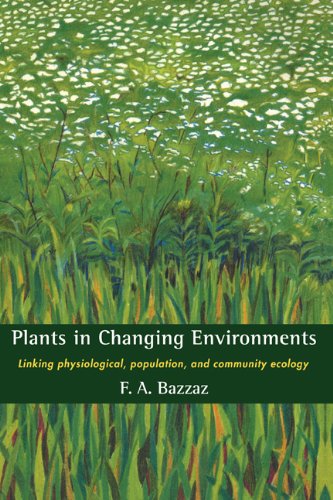 Plants in Changing Environments Linking Physiological, Population, and Communit [Hardcover]