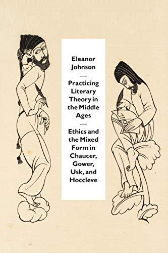 Practicing Literary Theory in the Middle Ages Ethics and the Mixed Form in Chau [Paperback]