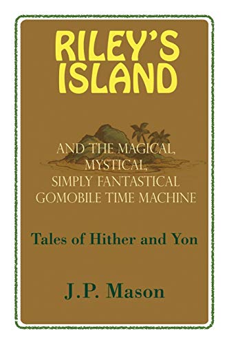 Riley's Island  And the Magical, Mystical, Simply Fantastical Gomobile Time Mac [Paperback]