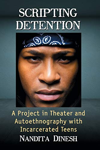 Scripting Detention A Project In Theater And Autoethnography With Incarcerated  [Paperback]