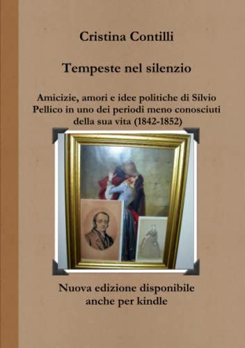 Tempeste Nel Silenzio Amicizie, Amori E Idee Politiche Di Silvio Pellico In Uno  [Paperback]